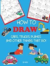HOW TO DRAW CARS, TRUCKS, PLANES, AND OTHER THINGS THAT GO!: LEARN TO DRAW STEP BY STEP FOR KIDS (STEP-BY-STEP DRAWING BOOKS)