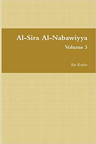 AL-SIRA AL-NABAWIYYA: السيرة النبوية - THE LIFE OF THE PROPHET MUHAMMAD (VOLUME 3)