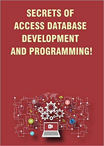 SECRETS OF ACCESS DATABASE DEVELOPMENT AND PROGRAMMING