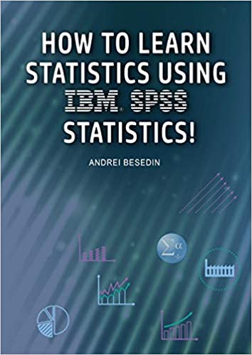 HOW TO LEARN STATISTICS USING IBM SPSS STATISTICS!