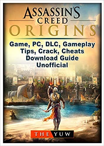 ASSASSINS CREED ORIGINS GAME, PC, DLC, GAMEPLAY, TIPS, CRACK, CHEATS, DOWNLOAD GUIDE UNOFFICIAL