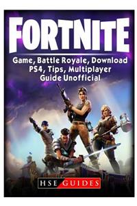 Fortnite Game, Battle Royale, Download, PS4, Tips, Multiplayer, Guide Unofficial