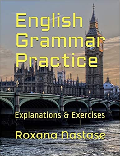 ENGLISH GRAMMAR PRACTICE: EXPLANATIONS & EXERCISES WITH ANSWERS