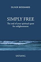 SIMPLY FREE - The End of your Spiritual Quest for Enlightenment - SATSANG