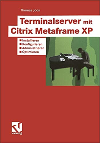 Terminalserver mit Citrix Metaframe XP: Installieren — Konfigurieren — Administrieren — Optimieren