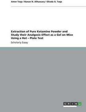 Extraction of Pure Ketamine Powder and Study their Analgesic Effect as a Gel on Mice Using a Hot - Plate Test