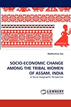 Socio-Economic Change Among the Tribal Women of Assam, India