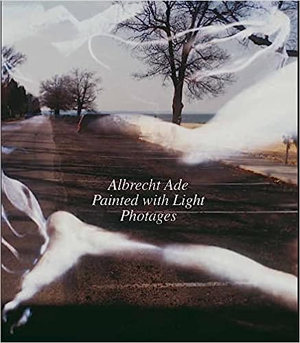 ALBRECHT ADE, PAINTED WITH LIGHT, PHOTAGES