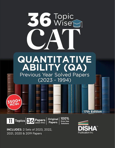 36 TOPIC-WISE CAT QUANTITATIVE ABILITY (QA) PREVIOUS YEAR SOLVED PAPERS (2023 - 1994) 17TH EDITION | PREVIOUS YEAR QUESTIONS PYQS