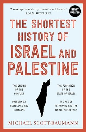 THE SHORTEST HISTORY OF ISRAEL AND PALESTINE: FROM ZIONISM TO INTIFADAS AND THE STRUGGLE FOR PEACE