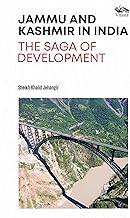JAMMU AND KASHMIR IN INDIA: THE SAGA OF DEVELOPMENT