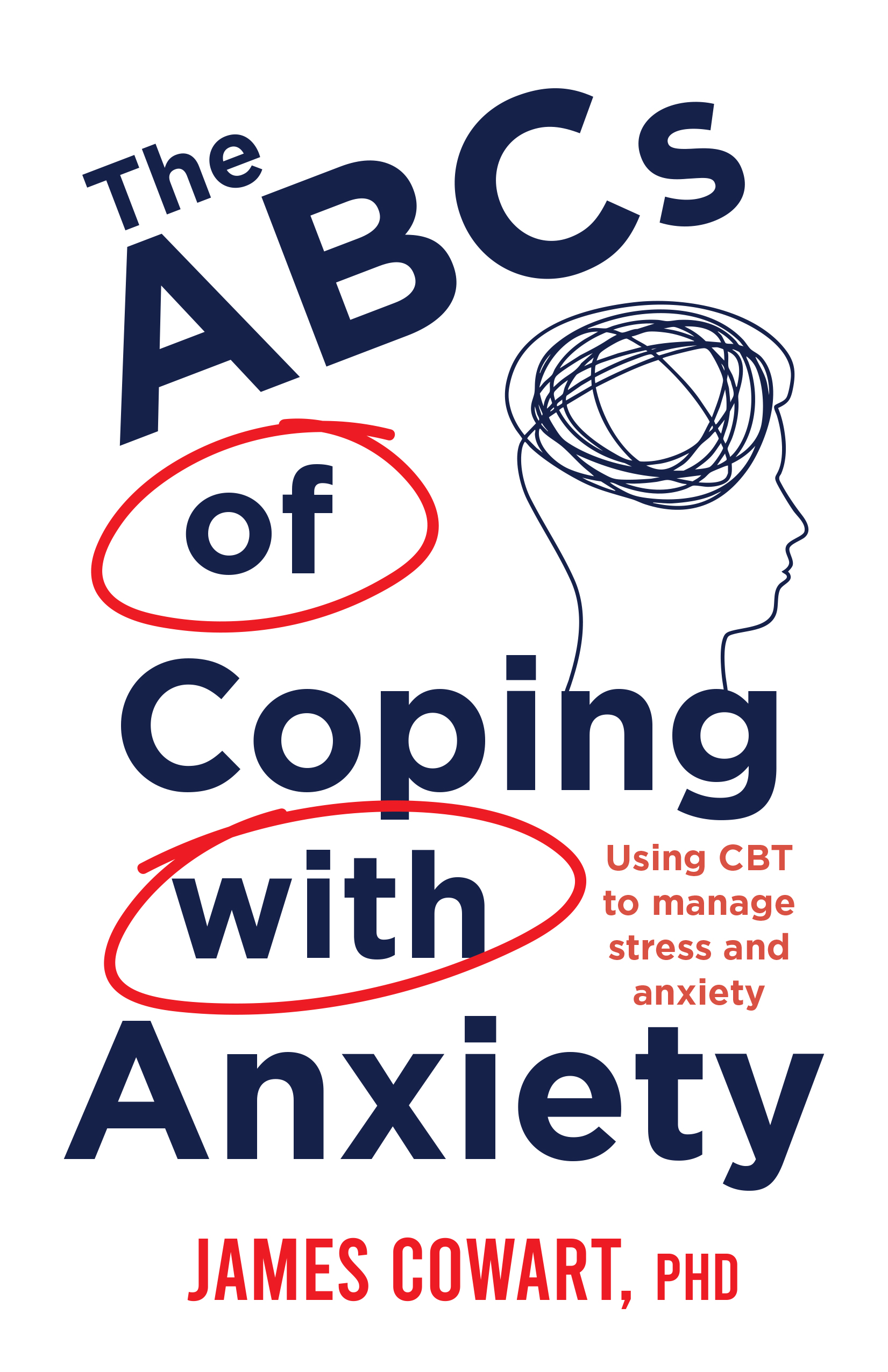 THE ABCS OF COPING WITH ANXIETY: USING CBT TO MANAGE STRESS AND ANXIETY