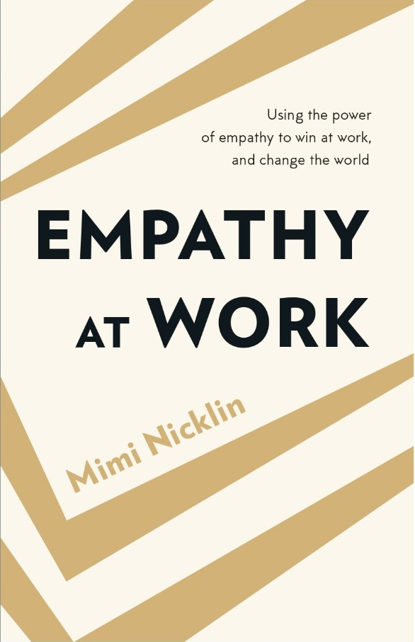 EMPATHY AT WORK -USING THE POWER OF EMPATHY TO WIN AT WORK, AND CHANGE THE WORLD