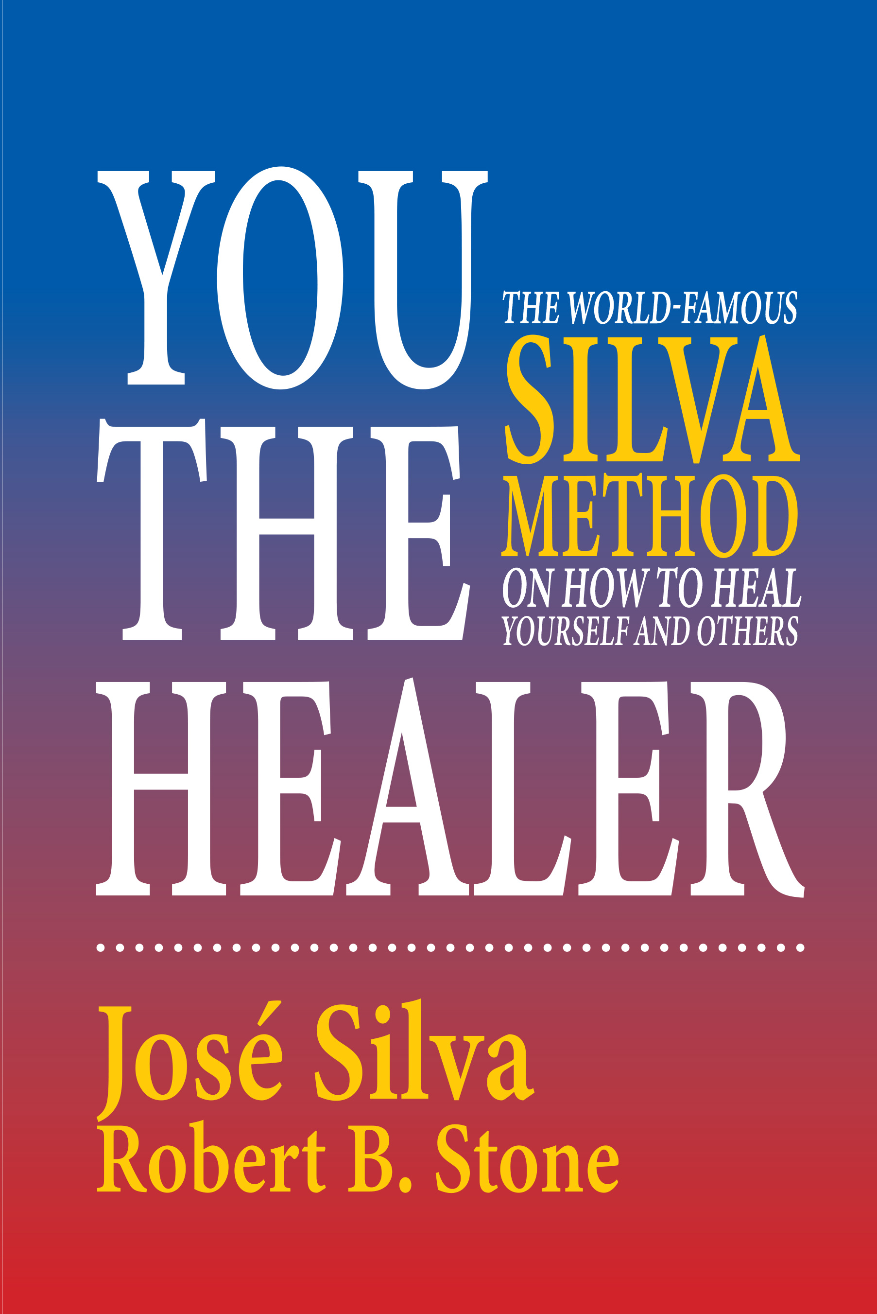 YOU THE HEALER -THE WORLD-FAMOUS SILVA METHOD ONHOW TO HEAL YOURSELF AND OTHERS