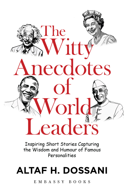 THE WITTY ANECDOTES OF WORLD LEADERS :INSPIRING SHORT STORIES CAPTURING THE WISDOM