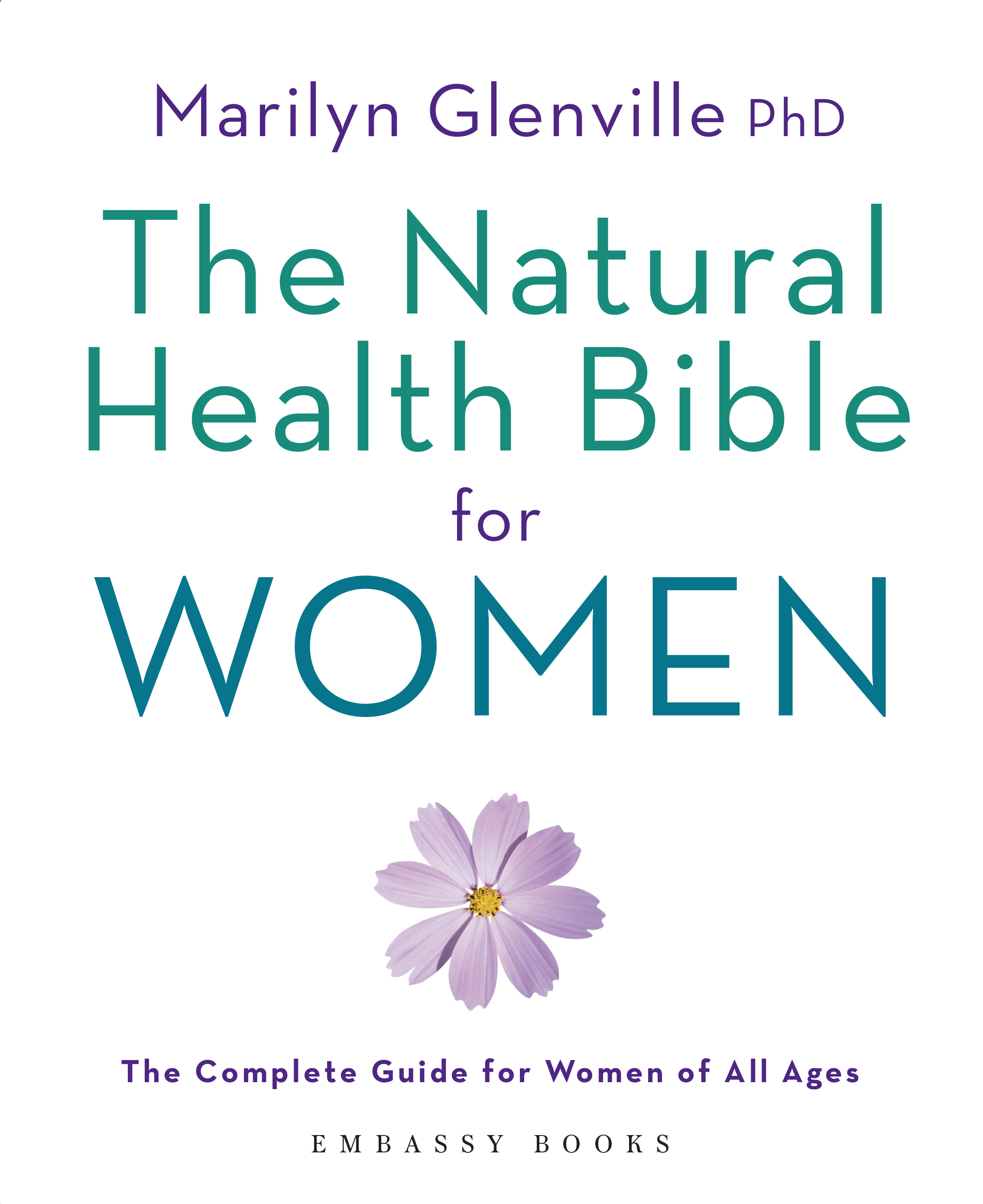 THE NATURAL HEALTH BIBLE FOR WOMEN: THE COMPLETE  GUIDE FOR WOMEN 0F ALL AGES