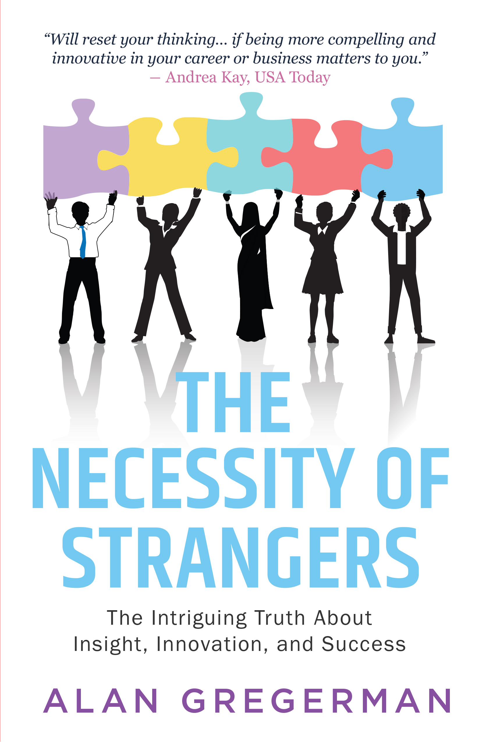 THE NECESSITY OF STRANGERS : THE INTRIGUING TRUTH ABOUT INSIGHT,INNOVATION ,AND SUCCESS