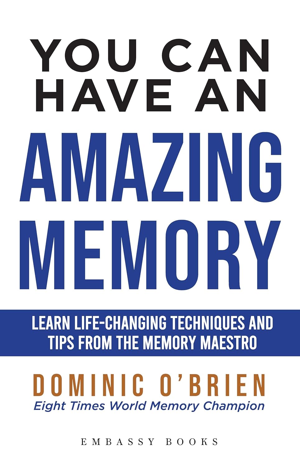 YOU CAN HAVE AN AMAZING MEMORY: LEARN LIFE-CHANGING TECHNIQUES AND TIPS FROM THE MEMORY MAESTRO