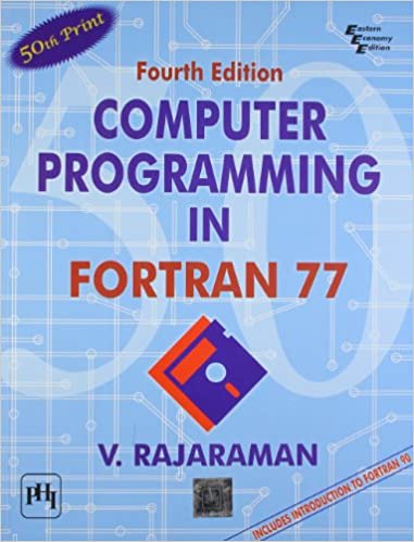 COMPUTER PROGRAMMING IN FORTRAN 77 (WITH AN INTRODUCTION TO FORTRAN 90), 4TH ED. 