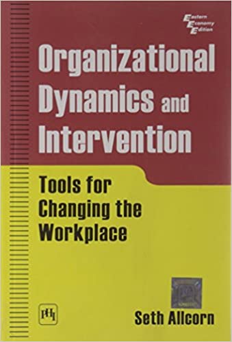 Organizational Dynamics and Intervention: Tools for Changing the Workplace