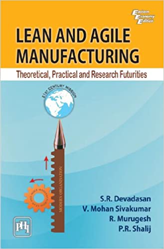Lean and Agile Manufacturing: Theoretical, Practical and Research Futurities 