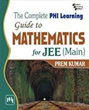 COMPLETE PHI LEARNING GUIDE TO MATHEMATICS FOR JEE, THE (MAIN)