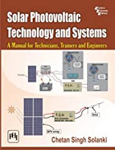 SOLAR PHOTOVOLTAIC TECHNOLOGY AND SYSTEMS:A MANUAL FOR TECHNICIANS, TRAINERS AND ENGINEERS