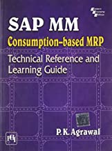 SAP MM: CONSUMPTION BASED MRP: TECHNICAL REFERENCE AND LEARNING GUIDE