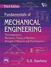 FUNDAMENTALS OF MECHANICAL ENGINEERING: THERMODYNAMICS, MECHANICS, THEORY OF MACHINES AND STRENGTH OF MATERIALS AND FLUID DYNAMICS, 3RD ED.