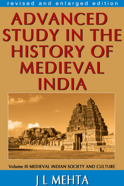 ADVANCED STUDY IN THE HISTORY OF MEDIEVAL INDIA: VOLUME III MEDIEVAL INDIAN SOCIETY AND CULTURE
