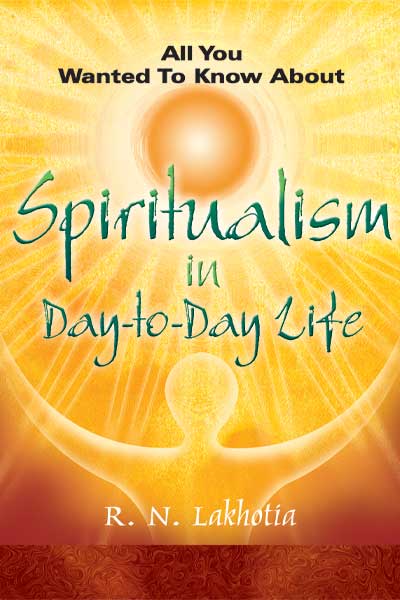 SPIRITUALISM IN DAY-TO-DAY LIFE