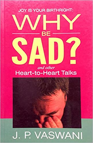Joy Your Birthright: Why be Sad? and other Heart-to-Heart Talks