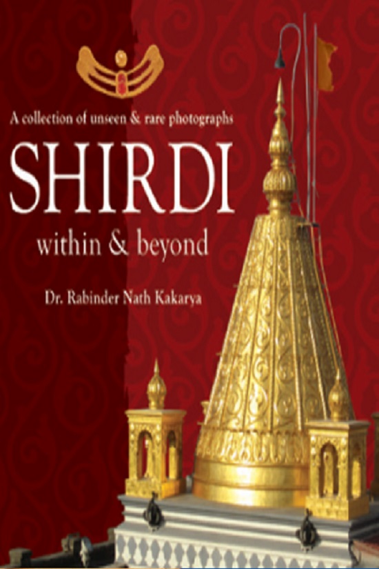 SHIRDI WITHIN & BEYOND A COLLECTION OF UNSEEN & RARE PHOTOGRAPHS