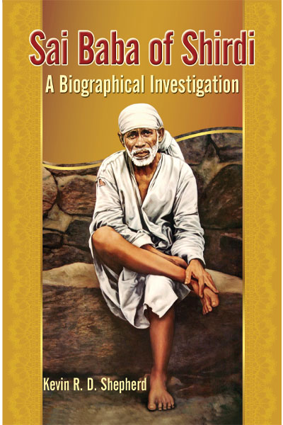 SAI BABA OF SHIRDI A BIOGRAPHICAL INVESTIGATION