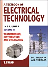 A TEXTBOOK OF ELECTRICAL TECHNOLOGY VOLUME - III (TRANSMISSION, DISTRIBUTION AND UTILIZATION) (MULTICOLOUR EDITION)
