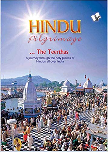 HINDU PRILGRIMAGE: A JOURNEY THROUGH THE HOLY PLACES OF HINDUS ALL OVER INDIA 