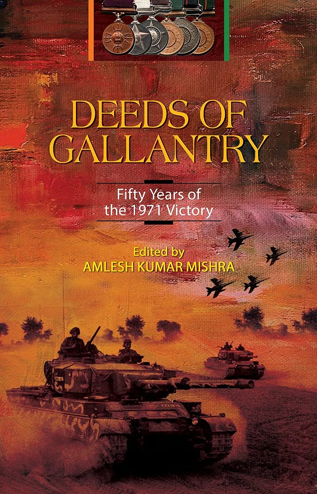 DEEDS OF GALLANTRY - FIFTY YEARS OF THE 1971 VICTORY