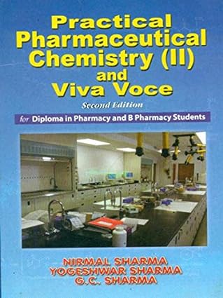 PRACTICAL PHARMACEUTICAL CHEMISTRY (II) AND VIVA VOCE FOR DIPLOMA IN PHARMACY AND B PHARMACY STUDENTS