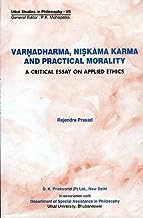 Varnadharma, Niskama Karma and Practical Morality : A Critical Essay on Applied Ethics