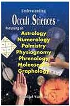 Understanding Occult Sciences :  Focussing on Astrology, Numerology, Palmistry, Physiognomy, Phrenology, Moleosophy and Graphology