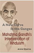 New Curve in the Ganges :  Mahatma Gandhi’s Interpretation of Hinduism