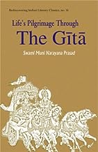 Life Pilgrimage Through the Gita : A Commentary on the Bhagavad Gita