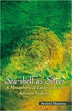 Sea-shell as Silver: A Metaphorial Excursion into Advaita Vedanta