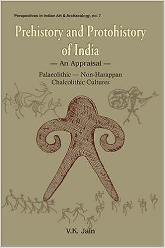 Prehistory and Protohistory of India: An Appraisal - Palaeolithic, Non-Harappan, Chalcolithic Cultures: No. 7 (Perspectives in Indian Art & Archaeology)