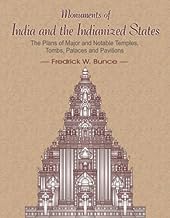 Monuments of India and the Indianized States: The Plans of Major and Notable Temples, Tombs, Palaces   and Pavilions of Bangladesh, Sri Lanka, Java, The Khmer, Pagan, Thailand, Vietnam and Malaysia (From 3rd BCE to CE 1854)
