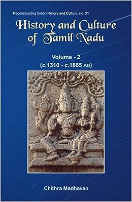 History and Culture of Tamil Nadu: Vol. 2: As Gleaned from the Sanskrit Inscriptions (c. 1310 – c. 1885 AD)
