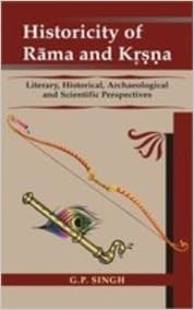 Historicity of Rama and Krsna:  Literary, Historical, Archaeological and Scientific Perspectives