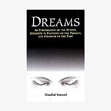Dreams : As Foreshadows of the Future, Fantasies of the Present, and Fixations of the Past