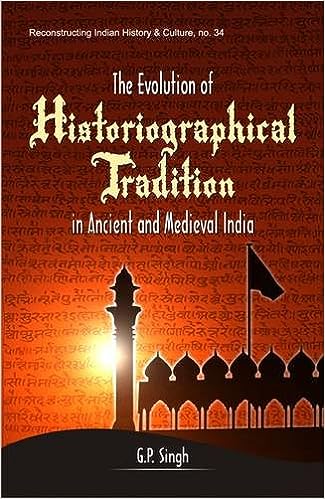 Evolution of Historiographical Tradition in Ancient and Medieval India 