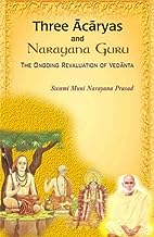Three Acharyas and Narayana Guru: The Ongoing Revaluation of Vedanta